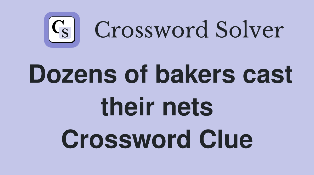 Dozens of bakers cast their nets Crossword Clue Answers Crossword